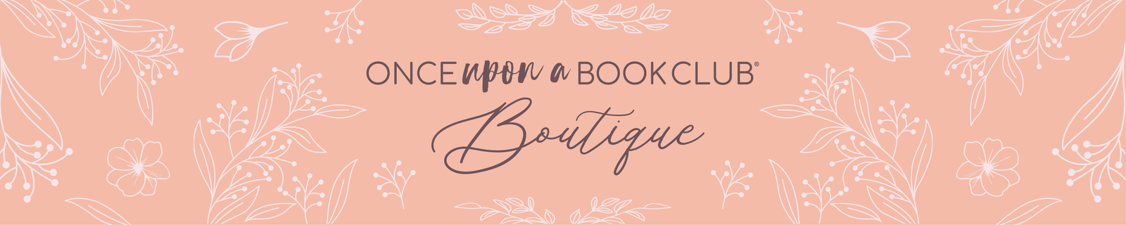 a light pink background with white floral details. In grey lettering are the words Once Upon a Book Club Boutique.