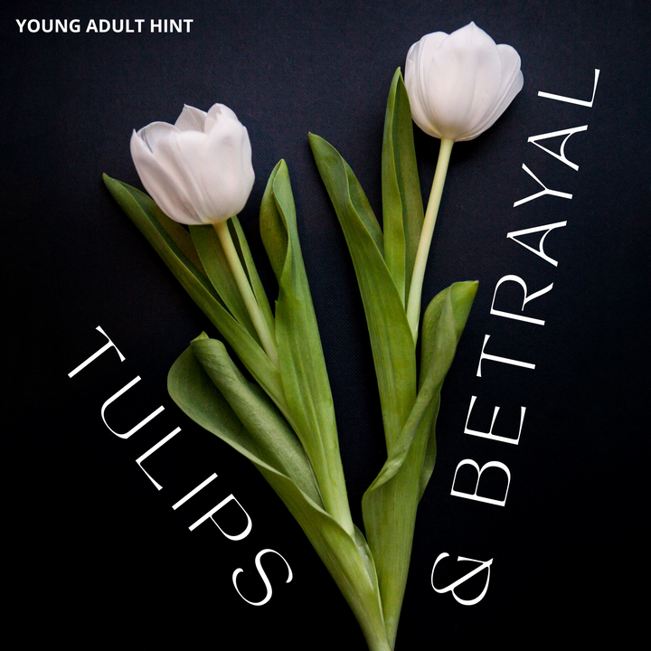 A black background with two white tulips laying in a V shape. The words "Tulips & Betrayal" are written in white font along the outer stems of the flowers. The words "Young Adult Hint" are in the upper left corner of the image.