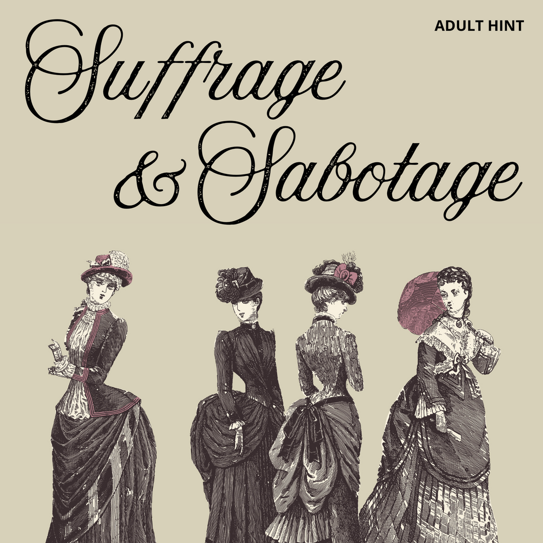 An antique looking illustration featuring women wearing Victorian era clothing. The words Suffrage & Sabotage are in dark letters across the top of the image.