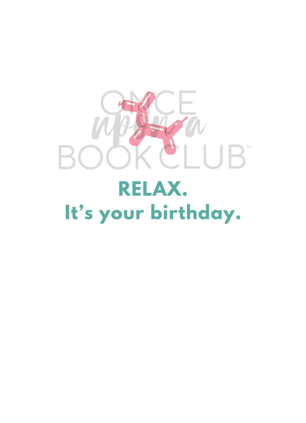 A pink balloon animal shaped like a dog. Under the balloon animal in teal writing is the words "RELAX. It's your birthday." on a white background.